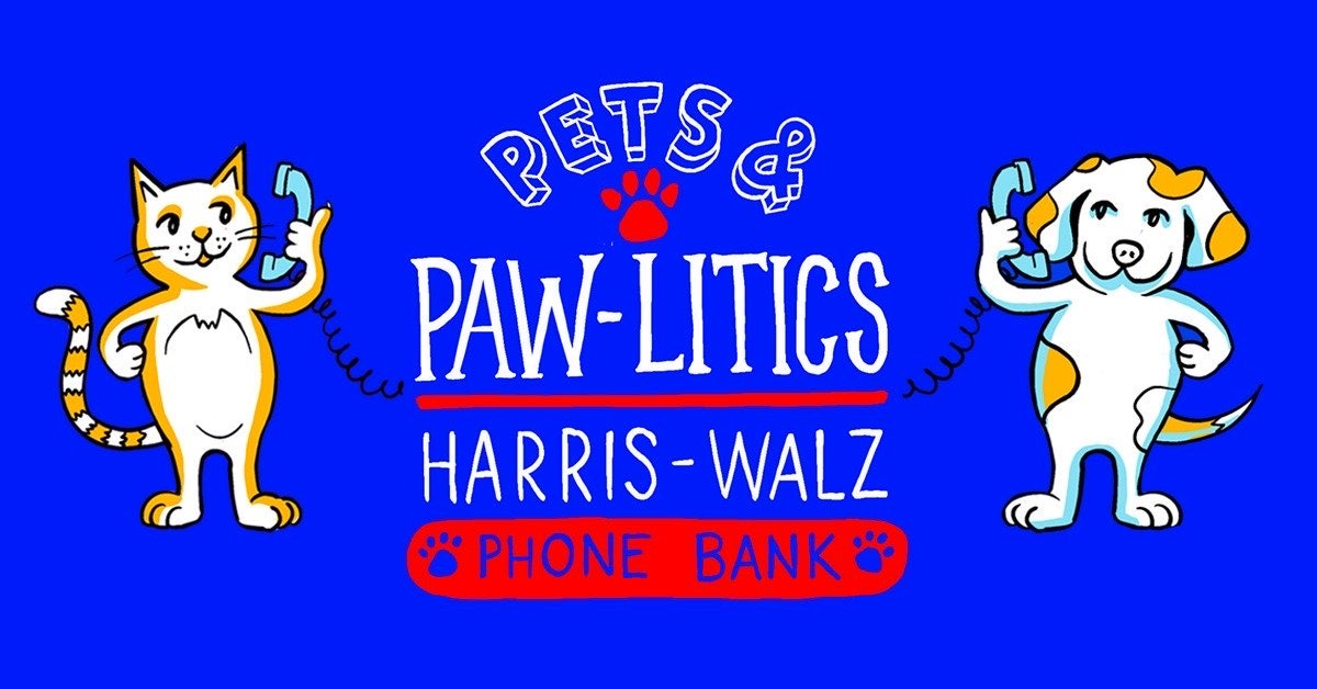 Pets & PAW-litics Harris-Walz Phone Bank · The Democratic National ...